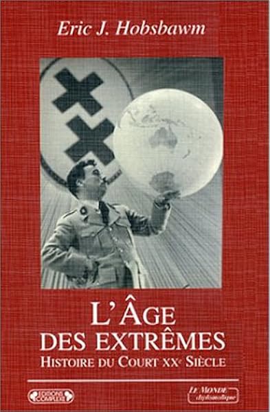 Amazon Fr L Age Des Extremes Le Court Xxe Siecle 1914 1991 Eric Hobsbawm Livres