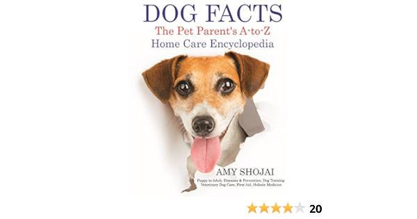 Dog Facts The Pet Parent S A To Z Home Care Encyclopedia Puppy To Adult Diseases Prevention Dog Training Veterinary Dog Care First Aid Holistic Medicine Ebook Shojai Amy Amazon In Kindle Store