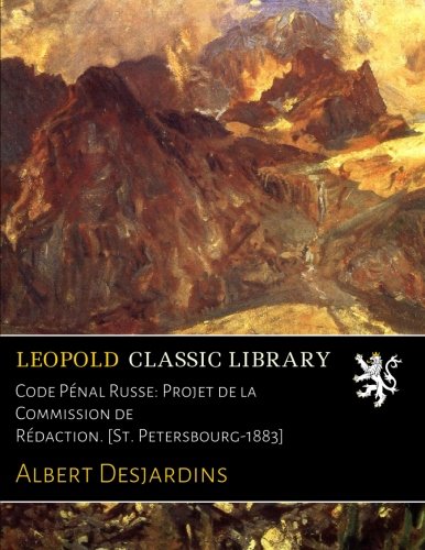 Code Pénal Russe: Projet de la Commission de Rédaction. [St. Petersbourg-1883] francais