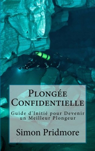 Download Plongée Confidentielle: Guide d’Initié pour Devenir un Meilleur Plongeur Download Plongée Confidentielle: Guide d’Initié pour Devenir un Meilleur Plongeur