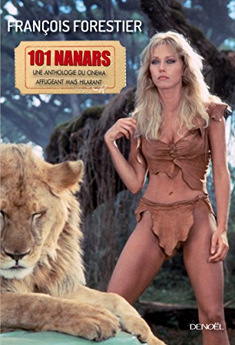 Les 101 nanars: Une anthologie du cinéma affligeant (mais hilarant) Les 101 nanars: Une anthologie du cinéma affligeant (mais hilarant)