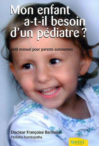 Download Mon enfant a-t-il besoin d'un pédiatre ? : Petit manuel des parents autonomes Download Mon enfant a-t-il besoin d'un pédiatre ? : Petit manuel des parents autonomes