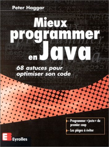 Mieux programmer en Java. 68 astuces pour optimiser son code en ligne Mieux programmer en Java. 68 astuces pour optimiser son code en ligne