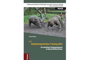 Das Infanteriespezifische Training (IST): Ein innovatives Trainingsprogramm im Bereich Military Fitness (Wissenschaftliche Beiträge aus dem Tectum Verlag: Sozialwissenschaften)