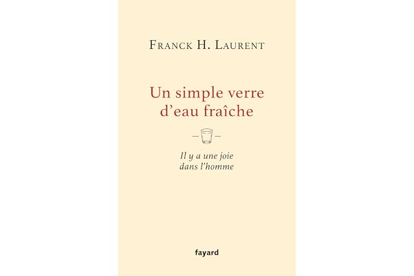 Un simple verre d'eau fraîche: Il y a une joie dans l'homme