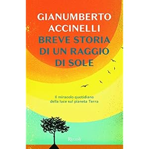 Breve storia di un raggio di sole. Il miracolo quotidiano della luce sul pianeta Terra Breve storia di un raggio di sole. Il miracolo quotidiano della luce sul pianeta Terra