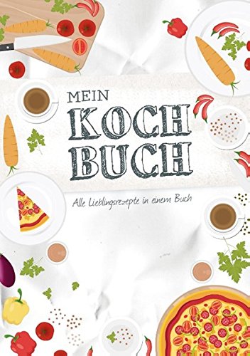 Mein Kochbuch zum Selberschreiben: Eigene Rezepte sammeln - 80 Seiten, fröhliches Design
