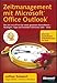 Produktbild Zeitmanagement mit Microsoft Office Outlook: Die Zeit im Griff mit der meist genutzten Bürosoftware - Strategien, Tipps und Techniken (Version 2000-2007). Mit zusätzlichen Videolektionen im Web