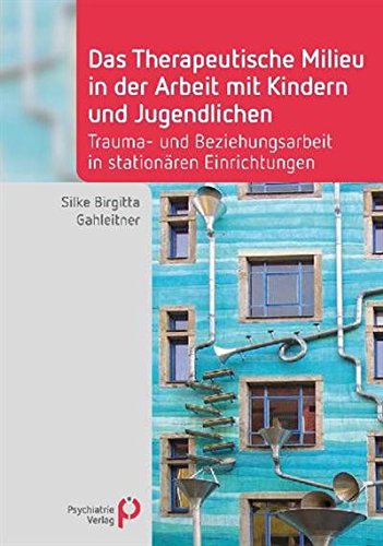 Download Das Therapeutische Milieu in der Arbeit mit Kindern und Jugendlichen: Trauma- und Beziehungsarbeit in stationären Einrichtungen (Fachwissen) Download Das Therapeutische Milieu in der Arbeit mit Kindern und Jugendlichen: Trauma- und Beziehungsarbeit in stationären Einrichtungen (Fachwissen)