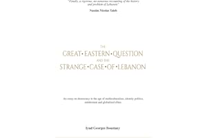 The Great Eastern Question and the Strange Case of Lebanon: An essay on nations and democracy in the age of multiculturalism, identity politics, entitlement and globalized elite