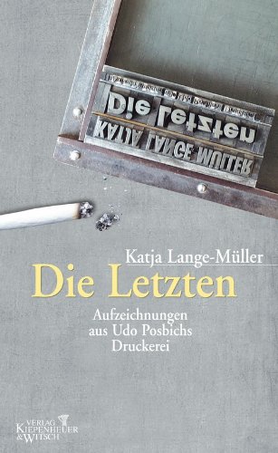 Die Letzten: Aufzeichnungen aus Udo Posbichs Druckerei