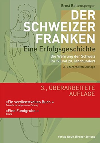 Der Schweizer Franken Eine Erfolgsgeschichte.: Die Währung der Schweiz im 19. und 20. Jahrhundert