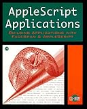 Applescript Applications: Building Applications With Facespan and Applescript by 