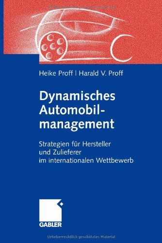 Download Dynamisches Automobilmanagement: Strategien für Hersteller und Zulieferer im internationalen Wettbewerb Download Dynamisches Automobilmanagement: Strategien für Hersteller und Zulieferer im internationalen Wettbewerb