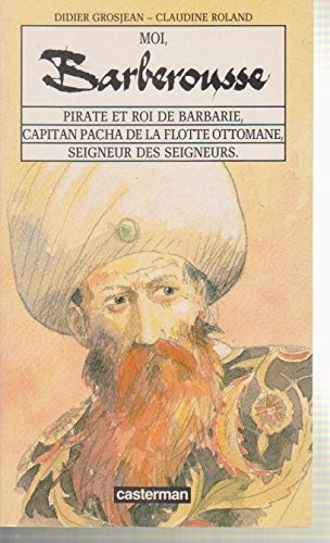 <a href="/node/18995">Moi, Barberousse . Pirate et roi de Barbarie,Capitan pachade la flotte ottomane,Seigneur des seigneurs.</a>
