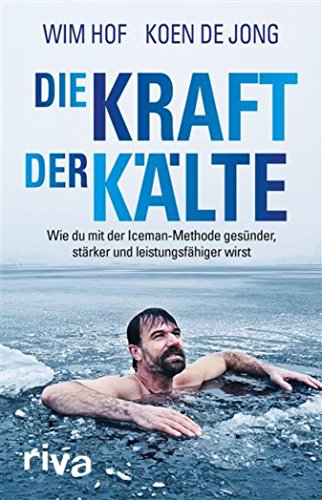 Download Die Kraft der Kälte: Wie du mit der Iceman-Methode gesünder, stärker und leistungsfähiger wirst Download Die Kraft der Kälte: Wie du mit der Iceman-Methode gesünder, stärker und leistungsfähiger wirst