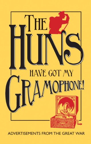 The Huns Have Got my Gramophone! – Advertisements from the Great War
