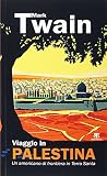 Viaggio in Palestina. Un americano di frontiera in Terra Santa