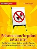 Präsentations-Torpedos entschärfen: So überleben Sie persönliche Angriffe, Pannen, dumme Zwischenfragen und andere Störfaktoren by Cornelia Topf