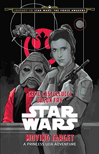 Journey to Star Wars: The Force Awakens Moving Target: A Princess Leia Adventure (Star Wars: Journey to Star Wars: The Force Awakens)