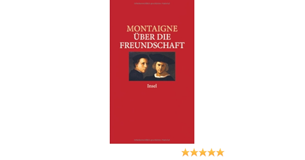 Uber Die Freundschaft Ausgewahlte Essais Insel Taschenbuch Amazon De Montaigne Michel De Staub Hans Bucher