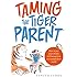 Taming the Tiger Parent: How to put your child's well-being first in a competitive world