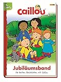 Image de Caillou Jubiläumsband: Die besten Geschichten mit Caillou