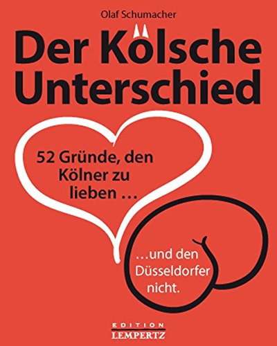 Der Kölsche Unterschied: 52 Gründe, den Kölner zu lieben... und den Düsseldorfer nicht.