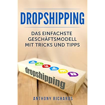 Dropshipping: Das Einfachste Geschäftsmodell mit Tipps und Tricks Dropshiping Edition für das perfekte Online Marketing Business für Anfänger Ecommerce ... für Step Anleitung für passives Geld  E 1)