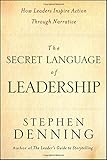 The Secret Language of Leadership: How Leaders Inspire Action Through Narrative: How Leaders Inspire Change Through Narrative (J-B US non-Franchise Leadership) by