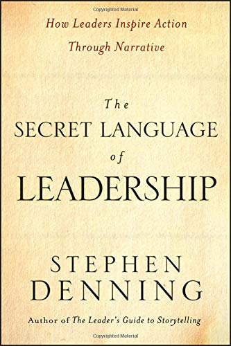 The Secret Language of Leadership: How Leaders Inspire Action Through Narrative: How Leaders Inspire Change Through Narrative (J-B US non-Franchise Leadership)