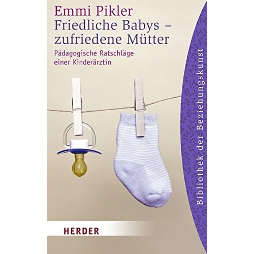 Friedliche Babys - zufriedene Mütter: Pädagogische Ratschläge einer Kinderärztin (HERDER spektrum, Band 6074)
