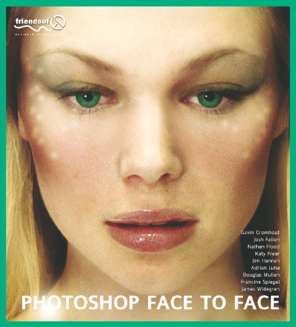 PHOTOSHP FACE,: Facial Image Retouching, Manipulation and Makeovers with Photoshop 7 or Earlier