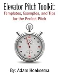 Elevator Pitch Toolkit: Templates, Examples, and Tips for the Perfect Pitch (English Edition) by 