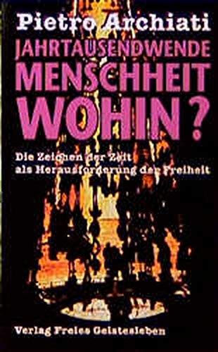Jahrtausendwende - Menschheit wohin?: Die Zeichen der Zeit und die Herausforderung der Freiheit