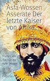 Der letzte Kaiser von Afrika: Triumph und Tragödie des Haile Selassie by Prinz Asfa-Wossen Asserate (2014-03-10) by Prinz Asfa-Wossen Asserate
