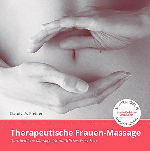 Preisvergleich Produktbild Therapeutische Frauen-Massage: Ganzheitliche Massage für natürliches Frau-Sein