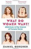 What Do Women Want?: Adventures in the Science of Female Desire