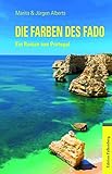 Die Farben des Fado: Ein Roman aus Portugal
