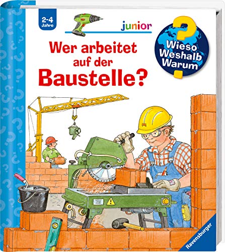 Wer arbeitet auf der Baustelle? (Wieso? Weshalb? Warum? junior, Band 55)