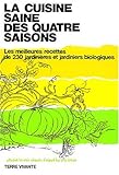 La cuisine saine des 4 saisons : Les meilleures recettes de 230 jardinières et jardiniers biologiques
