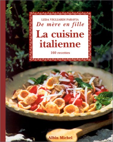Télécharger La Cuisine italienne... de mère en fille : 160 recettes Gratuit
