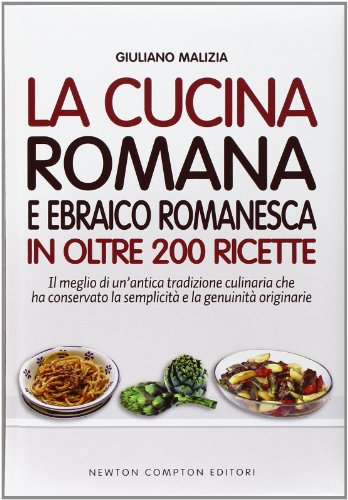 La cucina romana e ebraico romanesca in oltre 200 ricette La cucina romana e ebraico romanesca in oltre 200 ricette