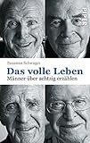 Image de Das volle Leben: Männer über achtzig erzählen