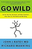 Go Wild: Free Your Body and Mind from the Afflictions of Civilization