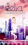 Bücher Neuerscheinungen 2022 - Delia: Das rubinrote Licht (Delia Trilogie 2) von Mia Bernauer