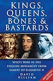 Kings, Queens, Bones & Bastards: Who's Who in the English Monarchy From Egbert to Elizabeth II (English Edition) by 
