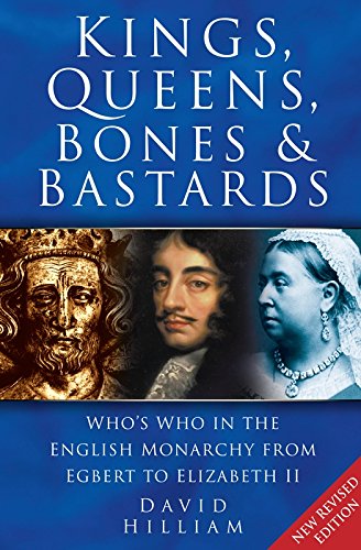 Kings, Queens, Bones & Bastards: Who's Who in the English Monarchy From Egbert to Elizabeth II (English Edition)