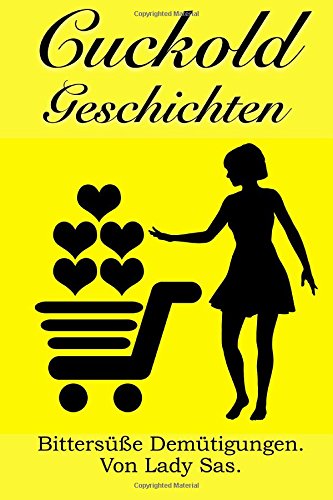 Preisvergleich Produktbild Cuckold Geschichten: Bittersüße Demütigungen von Lady Sas