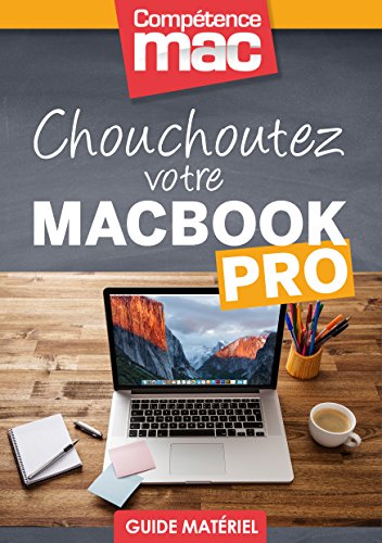 Download Chouchoutez votre MacBook Pro (Les guides pratiques de Compétence Mac) Download Chouchoutez votre MacBook Pro (Les guides pratiques de Compétence Mac)